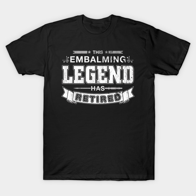 This Embalming Legend Has Retired Mortician T-Shirt by Graveyard Gossip